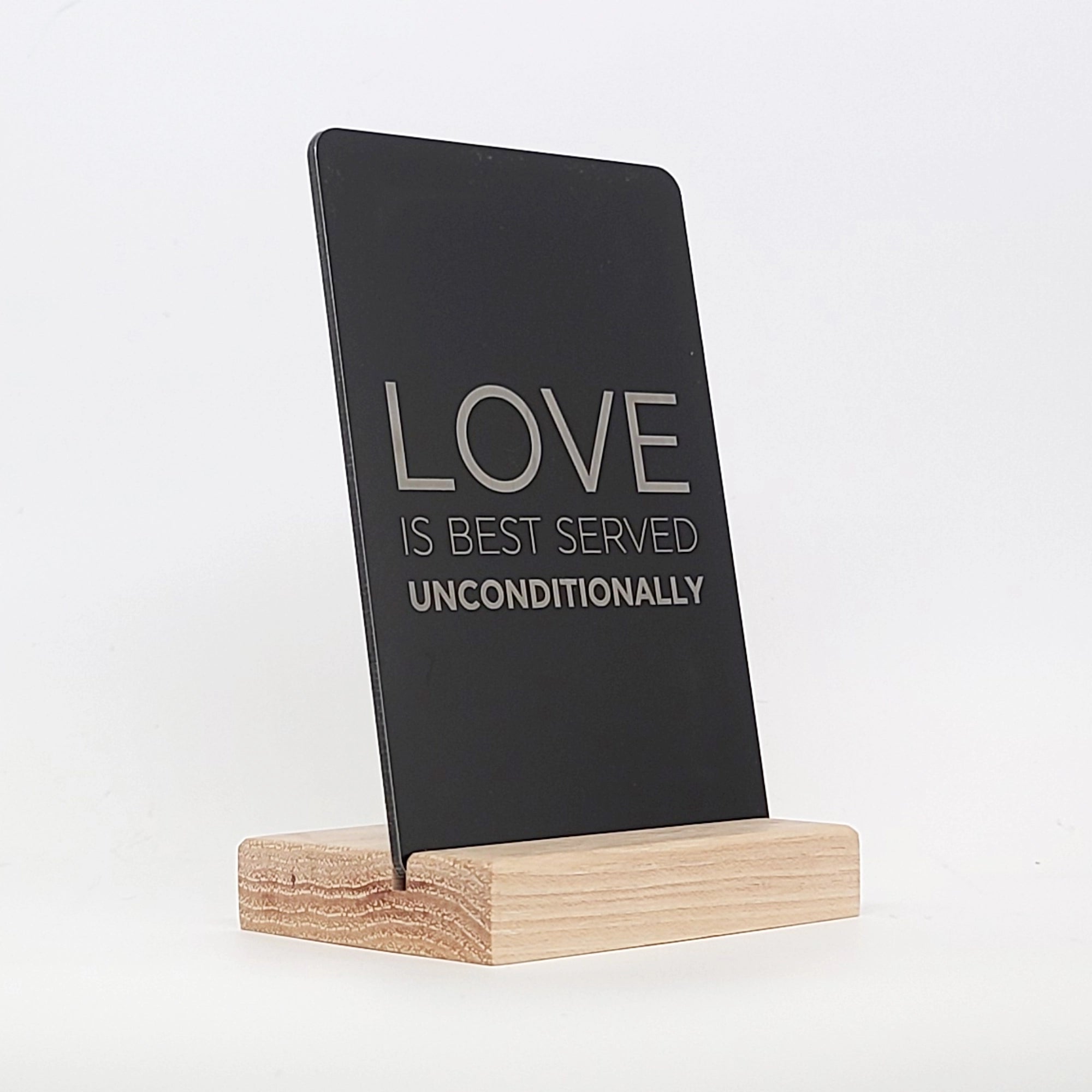 Love is Best Served Unconditionally Aluminum Composite Shelf Sign - LEA003