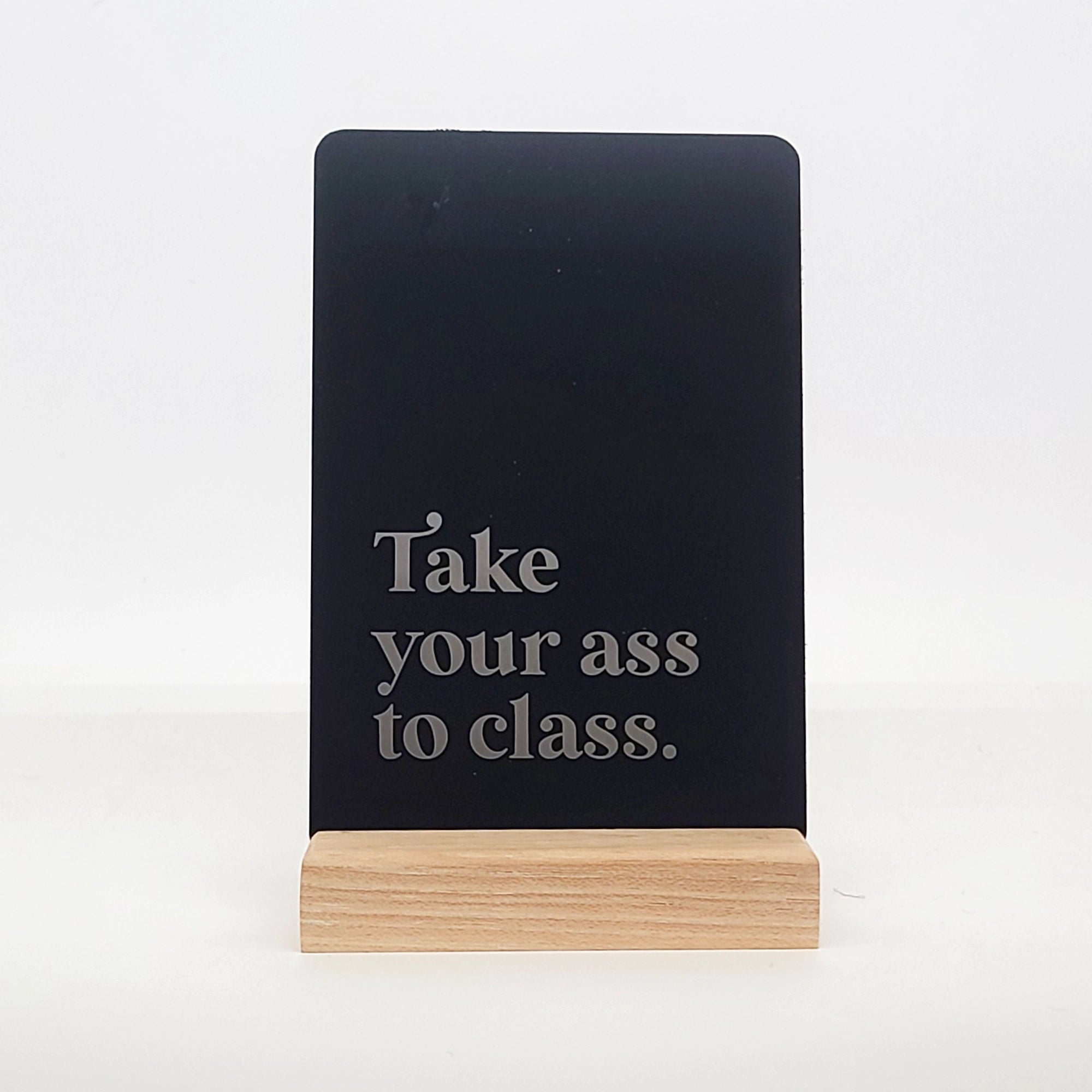 Take Your Ass To Class Aluminum Composite Shelf Sign - LES004