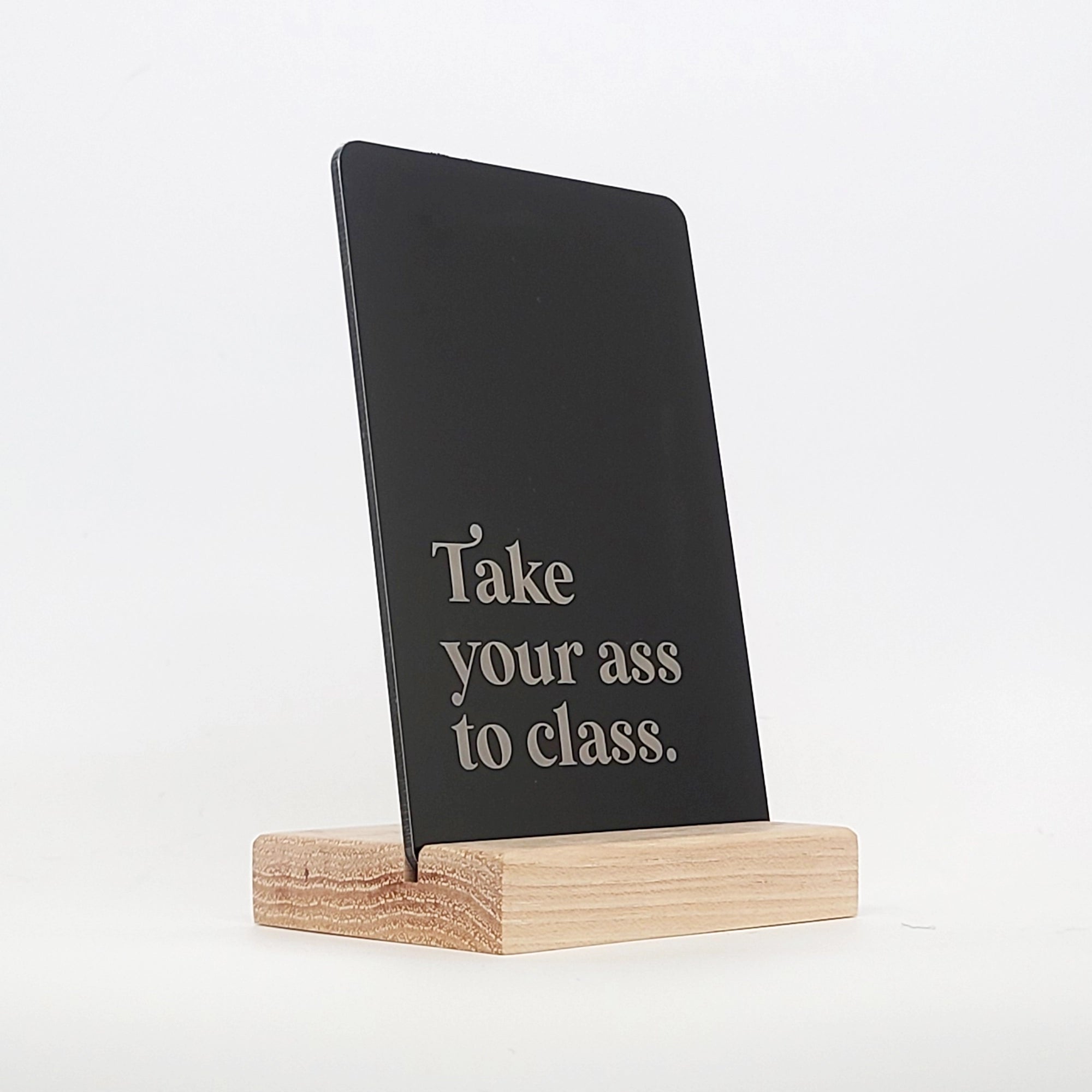 Take Your Ass To Class Aluminum Composite Shelf Sign - LES004