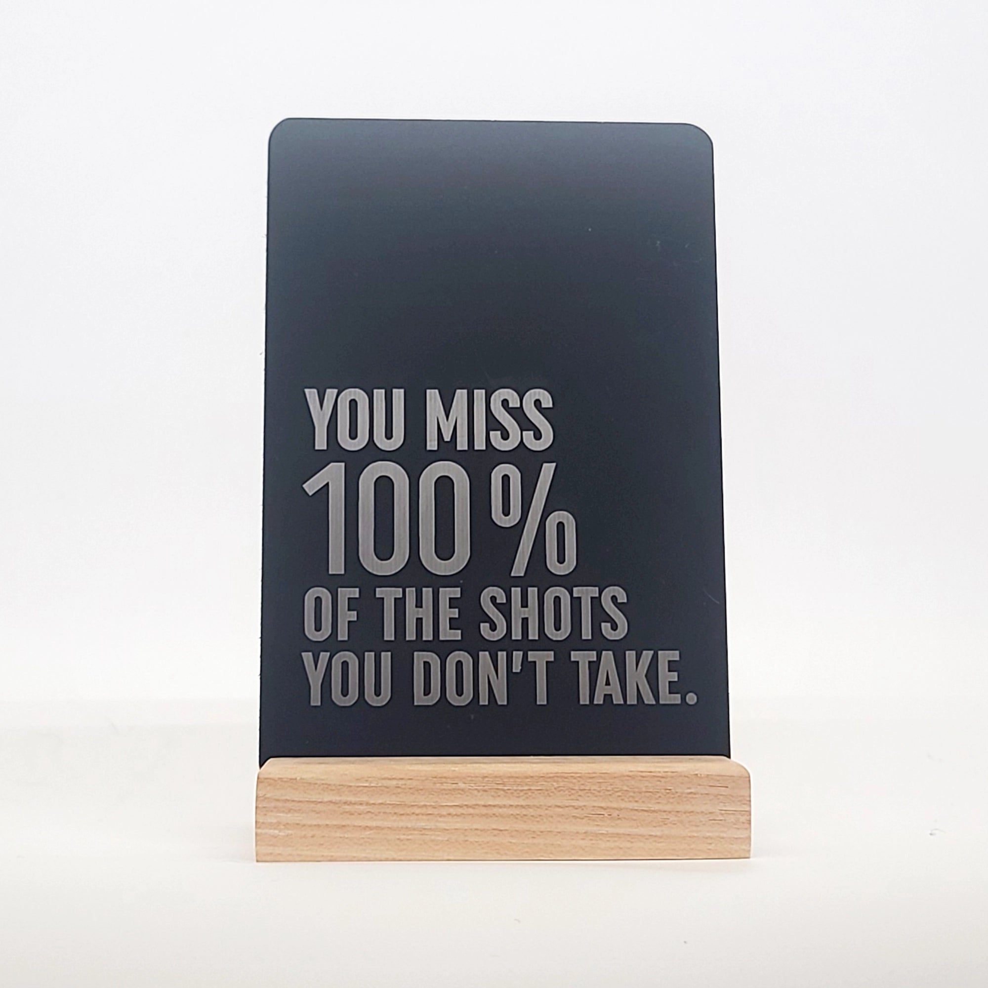 You Miss 100% of The Shots You Don't Take Aluminum Composite Shelf Sign