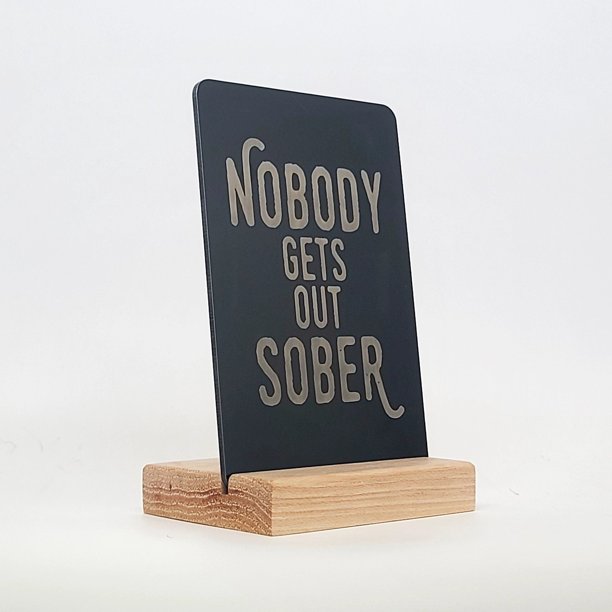 Nobody Gets Out Sober Aluminum Composite Shelf Sign - LEA020