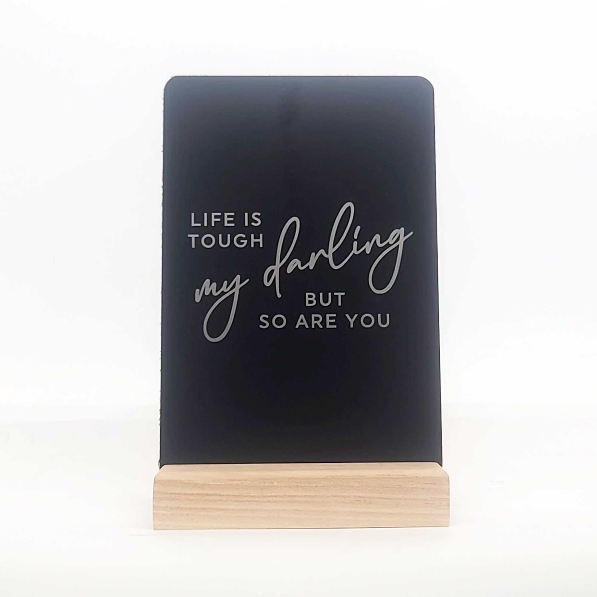 Life is Tough My Darling Aluminum Composite Shelf Sign - LEA039