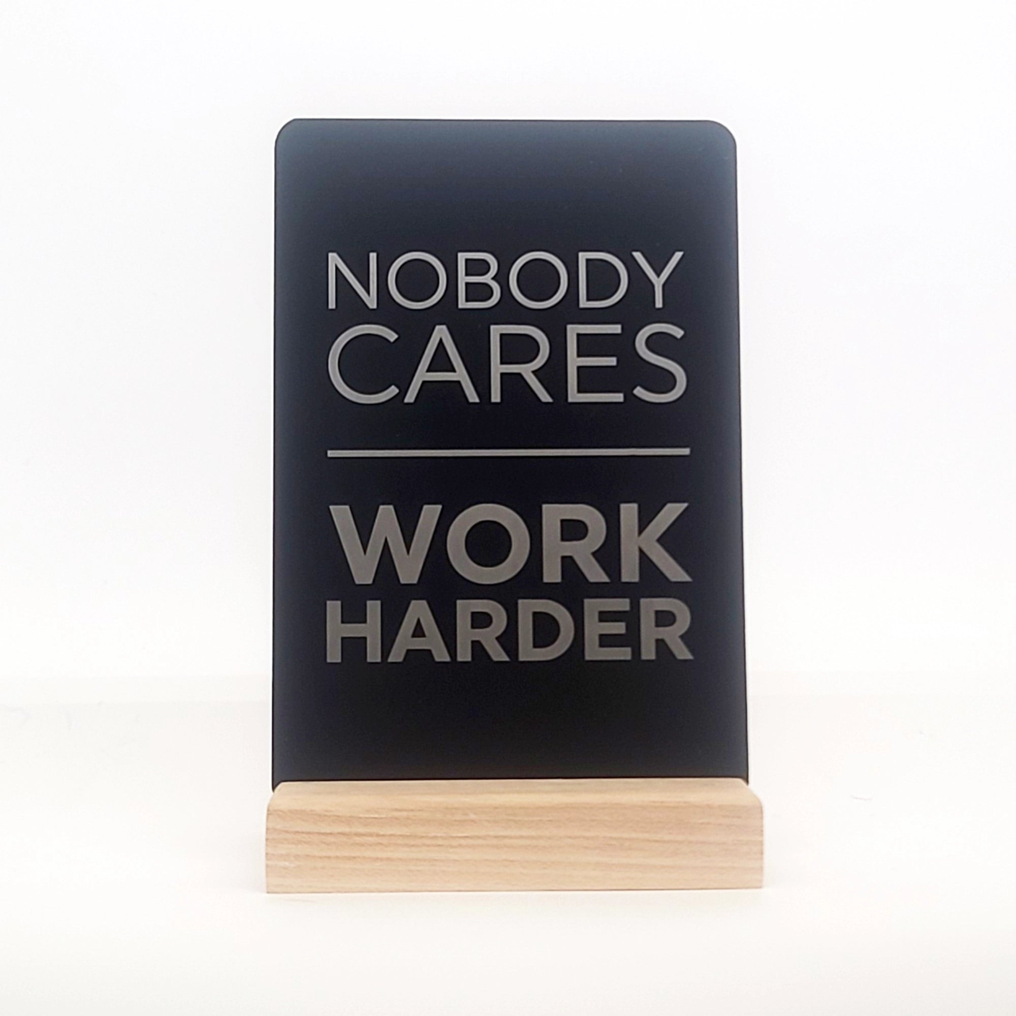 Nobody Cares Work Harder Aluminum Composite Shelf Sign - LEA042