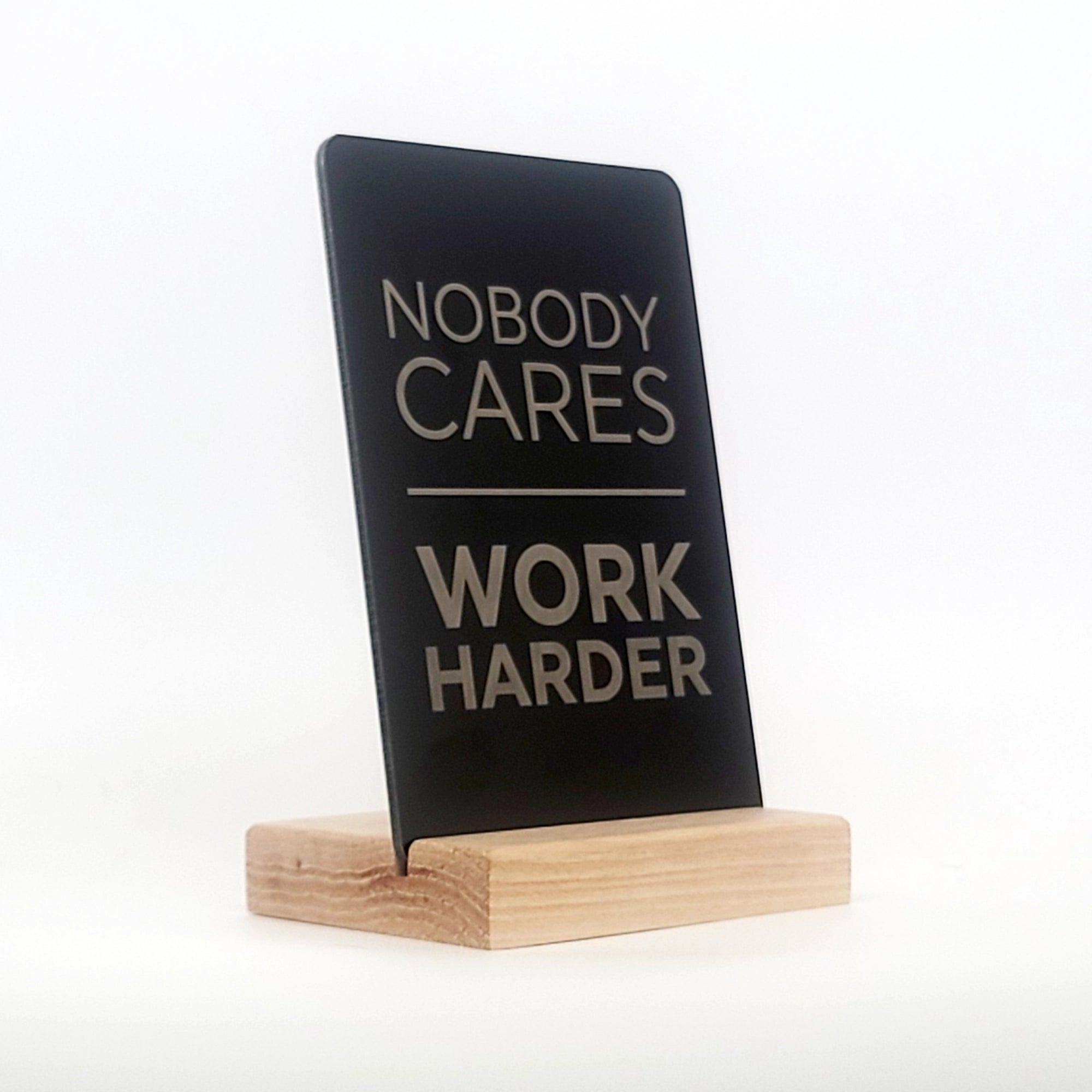 Nobody Cares Work Harder Aluminum Composite Shelf Sign - LEA042