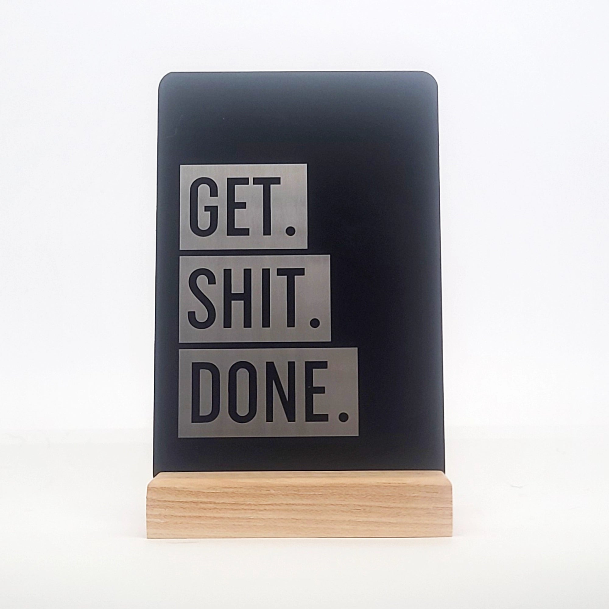 Get Shit Done Aluminum Composite Shelf Sign - LEA044