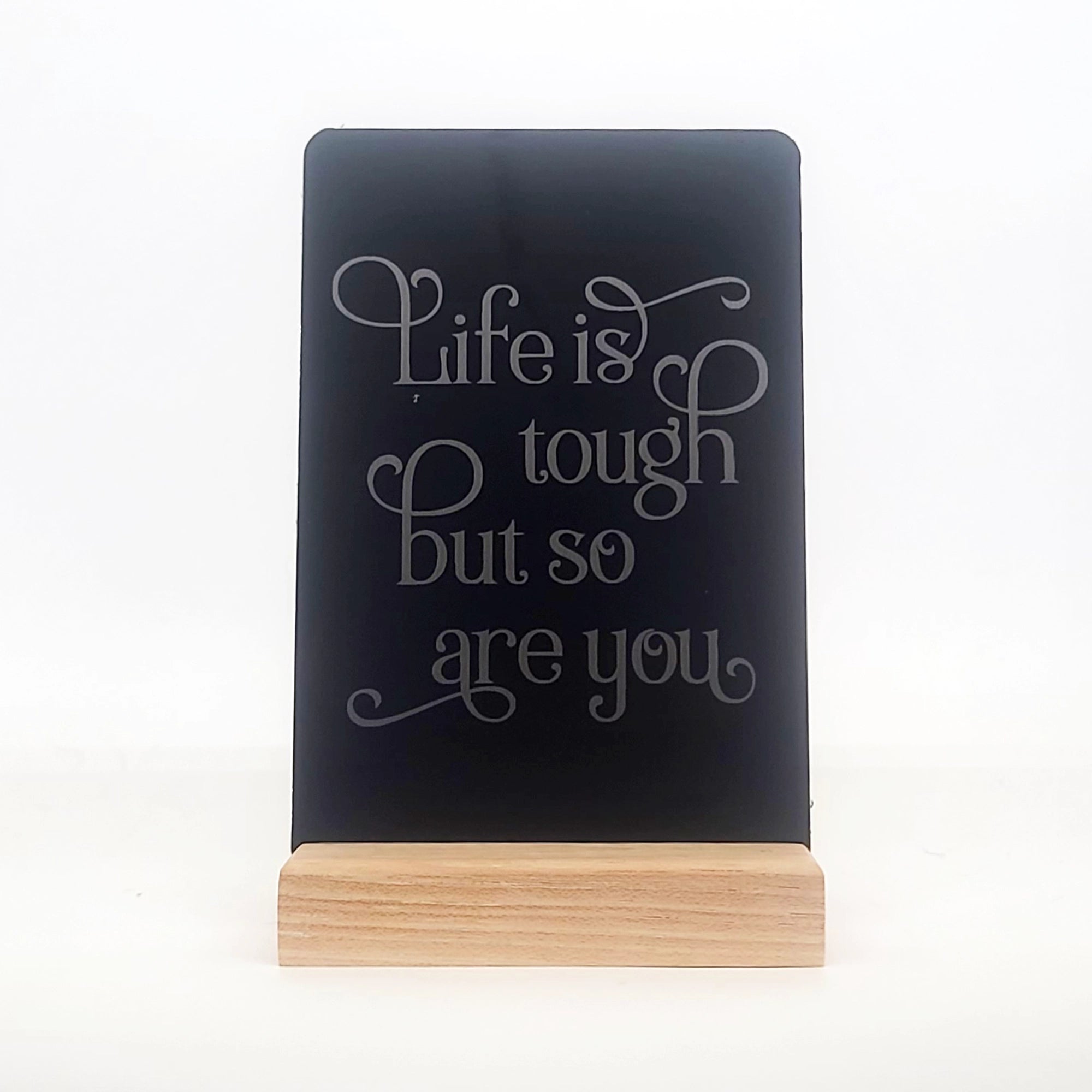 Life is Tough But So Are You Aluminum Composite Shelf Sign - LEA051
