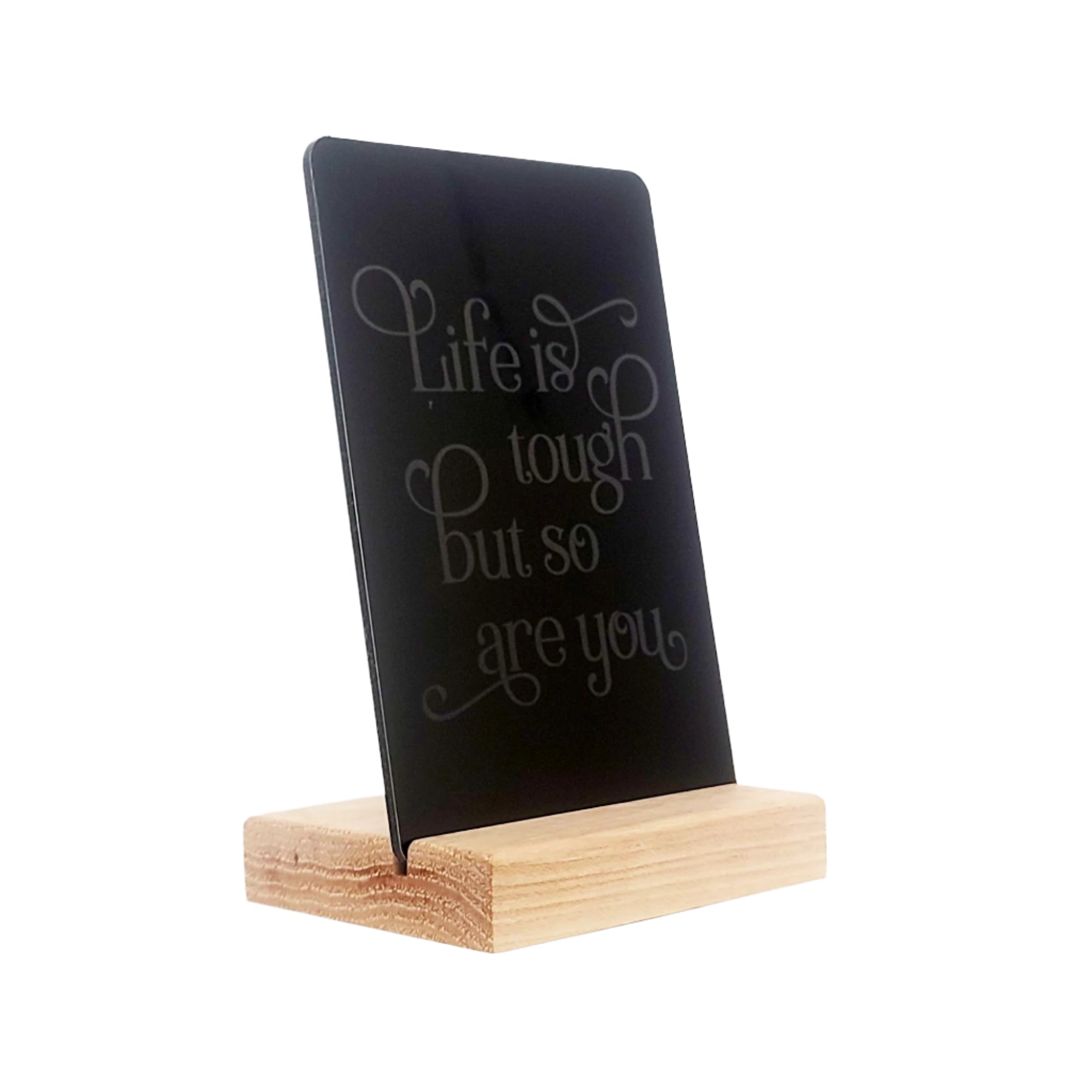 Life is Tough But So Are You Aluminum Composite Shelf Sign - LEA051